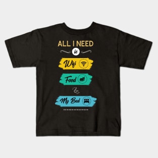 All I Need Is Wifi Food & My Bed Funny Kids T-Shirt